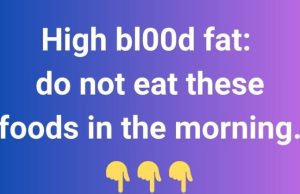 High bl00d fat: do not eat these foods in the morning.